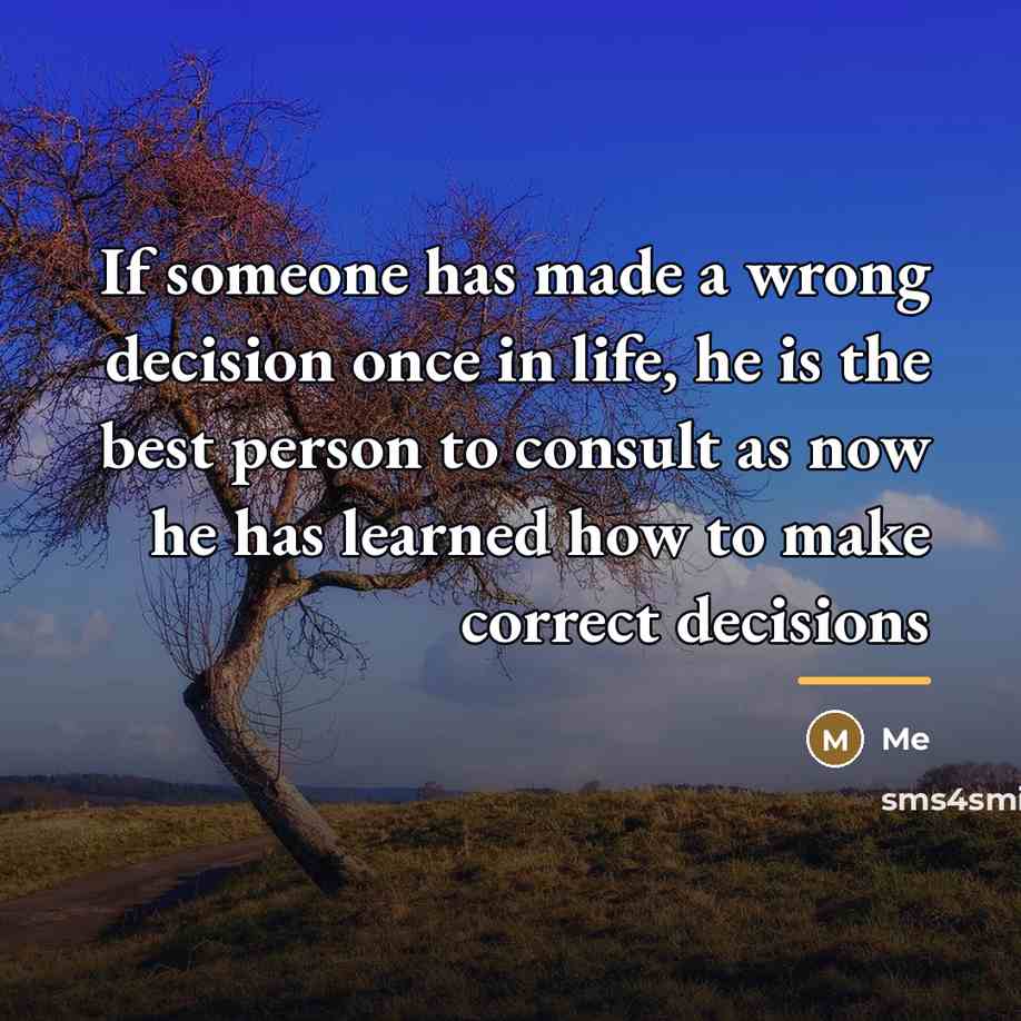 “If someone has made a wrong decision once in life,…” quote by Me