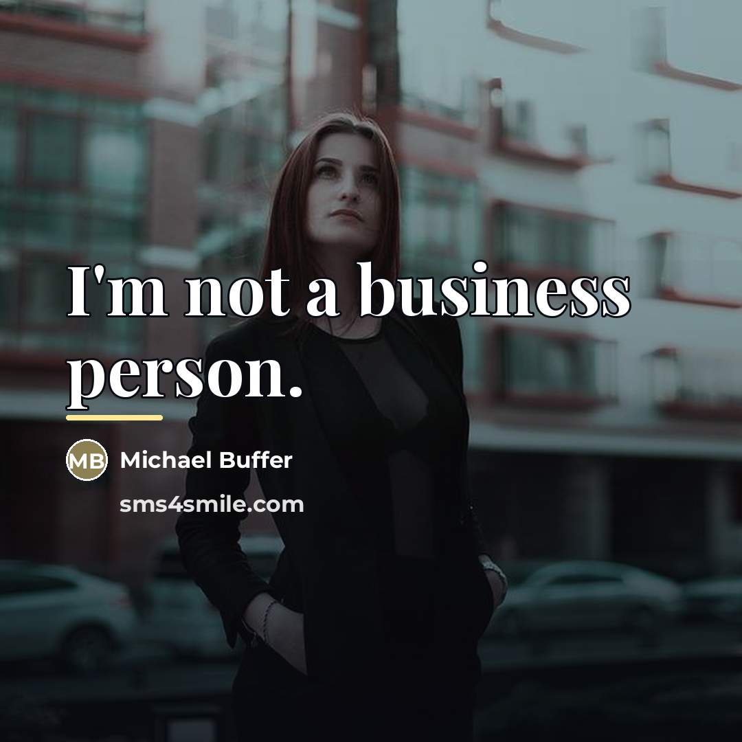 “I'm not a business person.…” quote by Michael Buffer