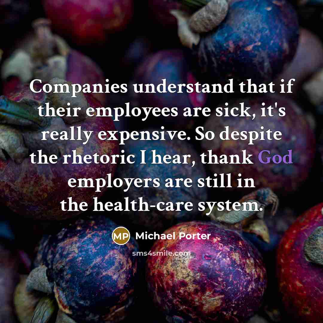“Companies understand that if their employees are sick, it's really…” quote by Michael Porter