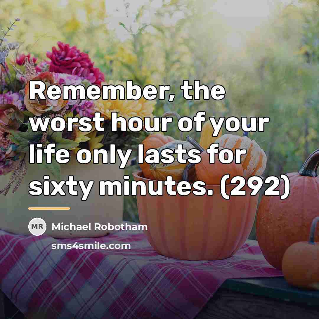 “Remember, the worst hour of your life only lasts for…” quote by Michael Robotham