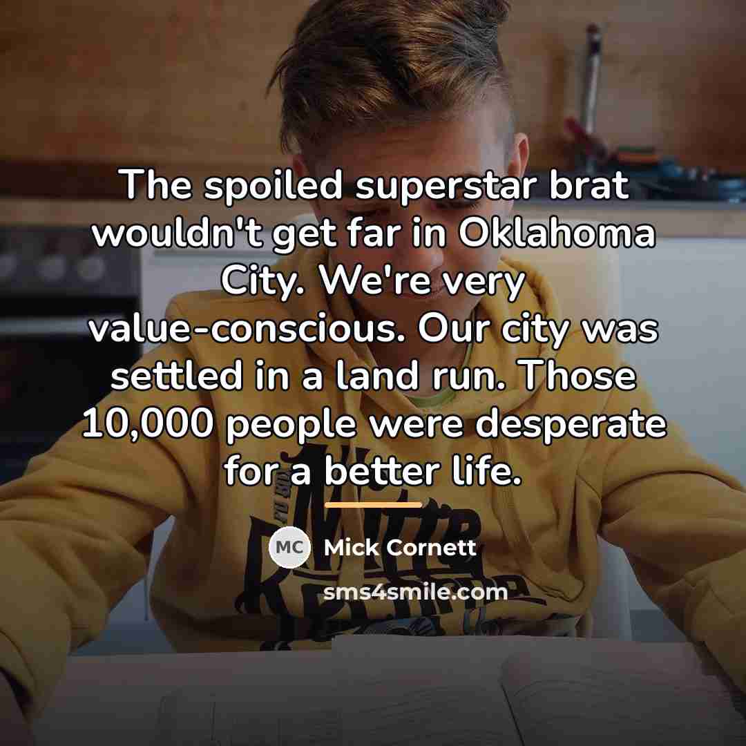 “The spoiled superstar brat wouldn't get far in Oklahoma City.…” quote by Mick Cornett