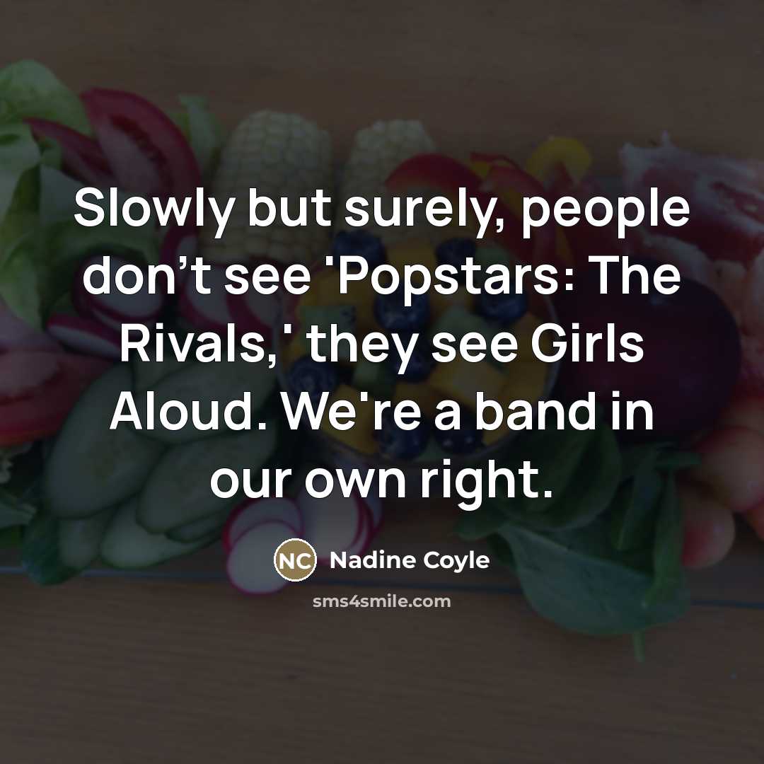 “Slowly but surely, people don't see 'Popstars: The Rivals,' they…” quote by Nadine Coyle