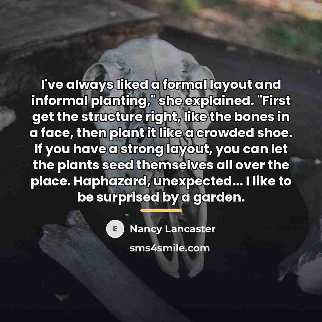 “I've always liked a formal layout and informal planting," she…” quote by Nancy Lancaster