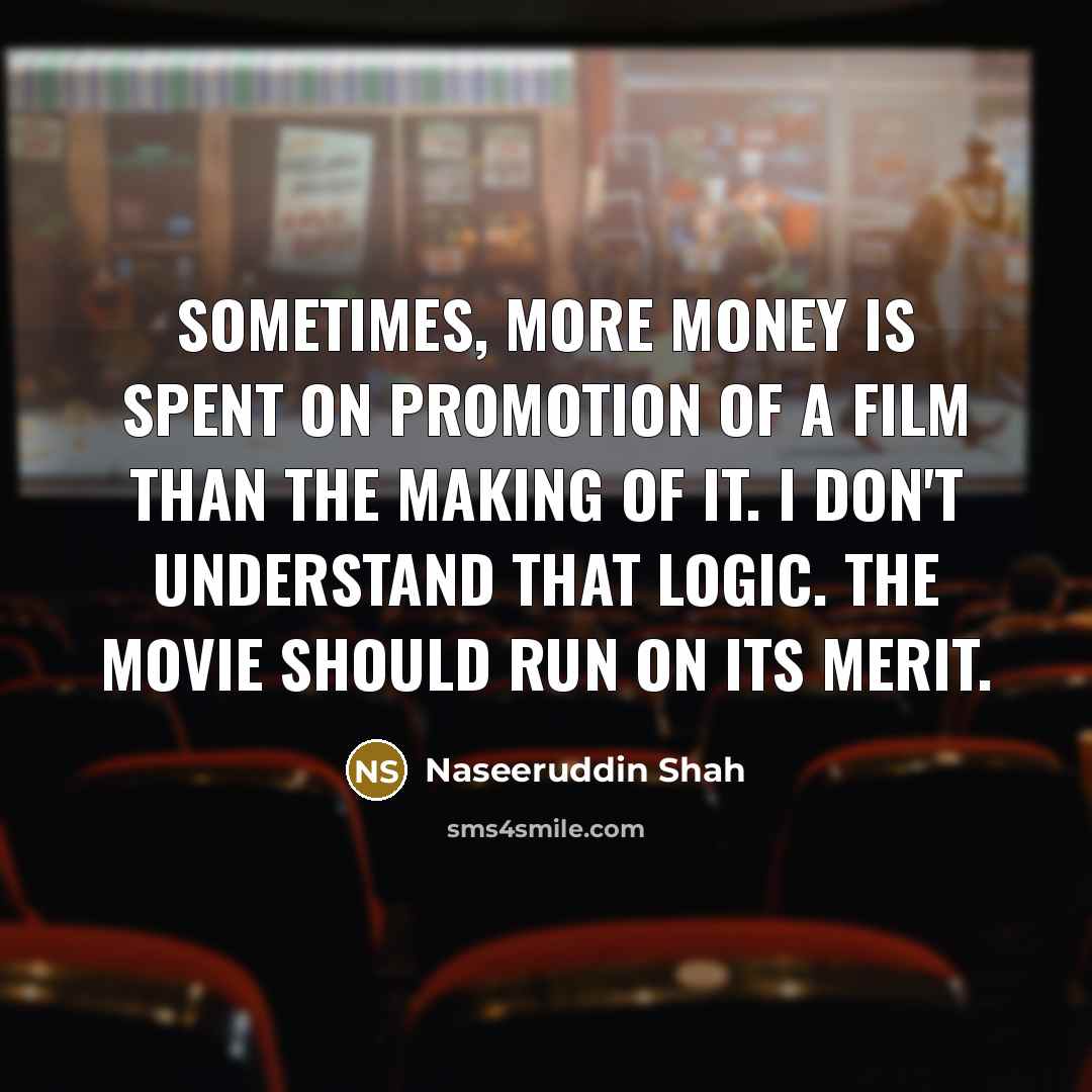 “Sometimes, more money is spent on promotion of a film…” quote by Naseeruddin Shah