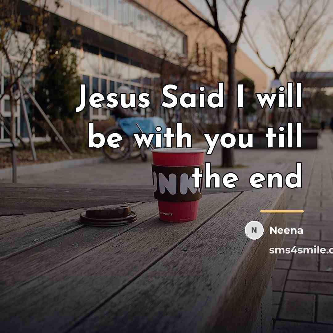 “Jesus Said I will be with you till the end…” quote by Neena