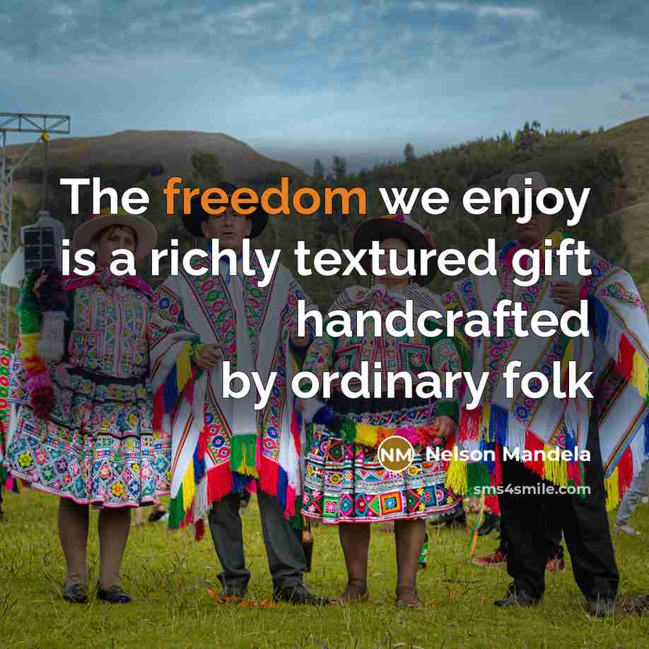 “The freedom we enjoy is a richly textured gift handcrafted…” quote by Nelson Mandela