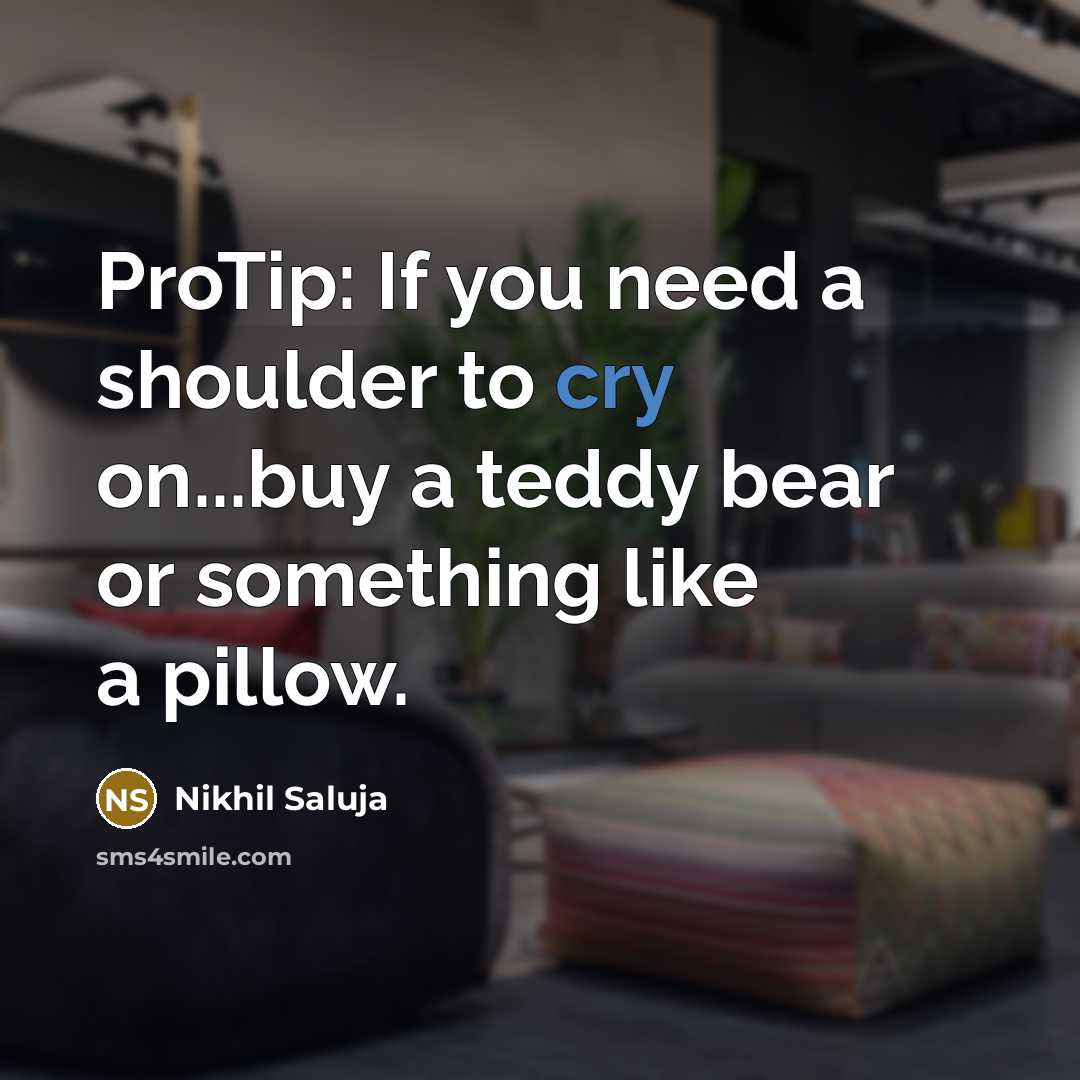 “ProTip: If you need a shoulder to cry on...buy a…” quote by Nikhil Saluja