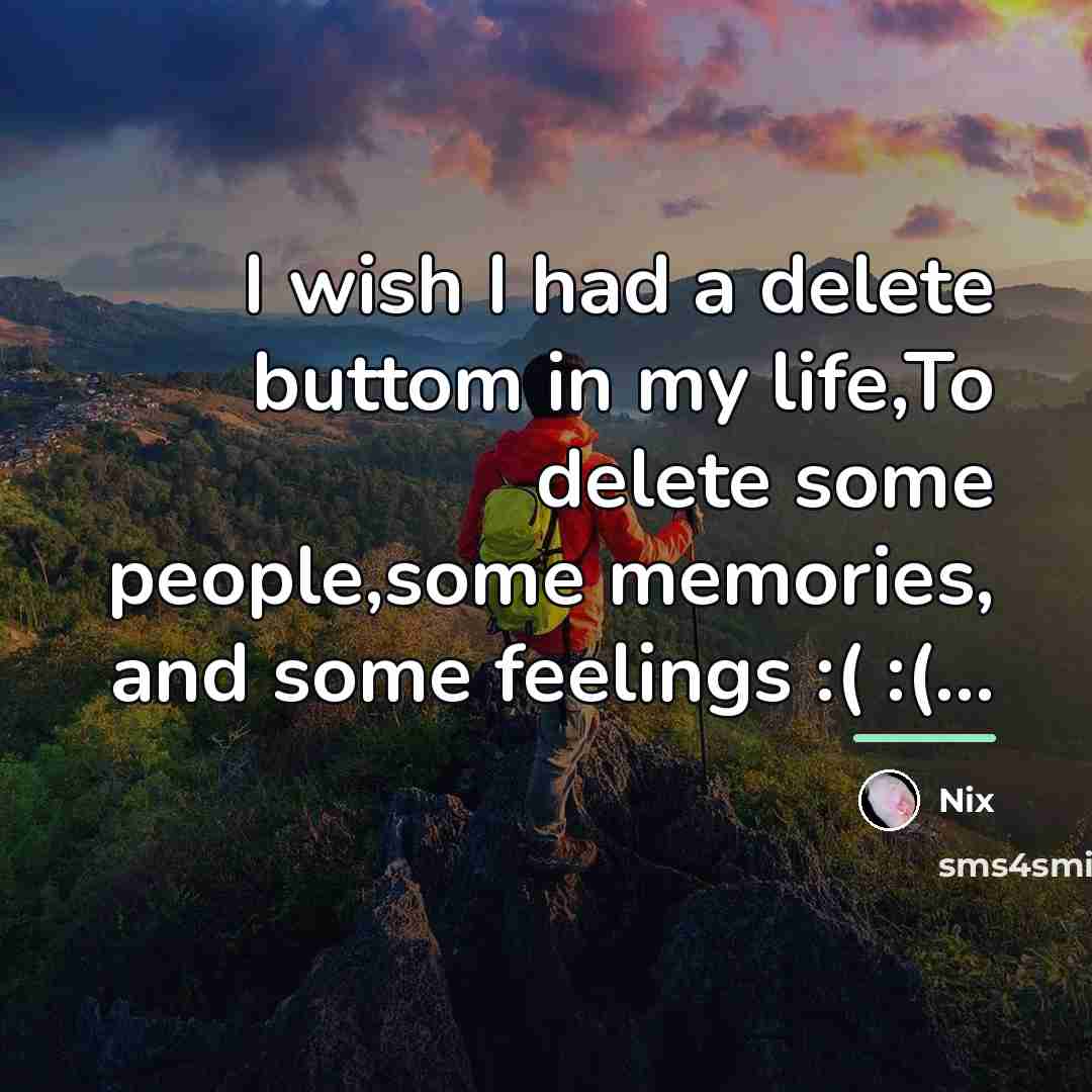 “I wish I had a delete buttom in my life,To…” quote by Nix