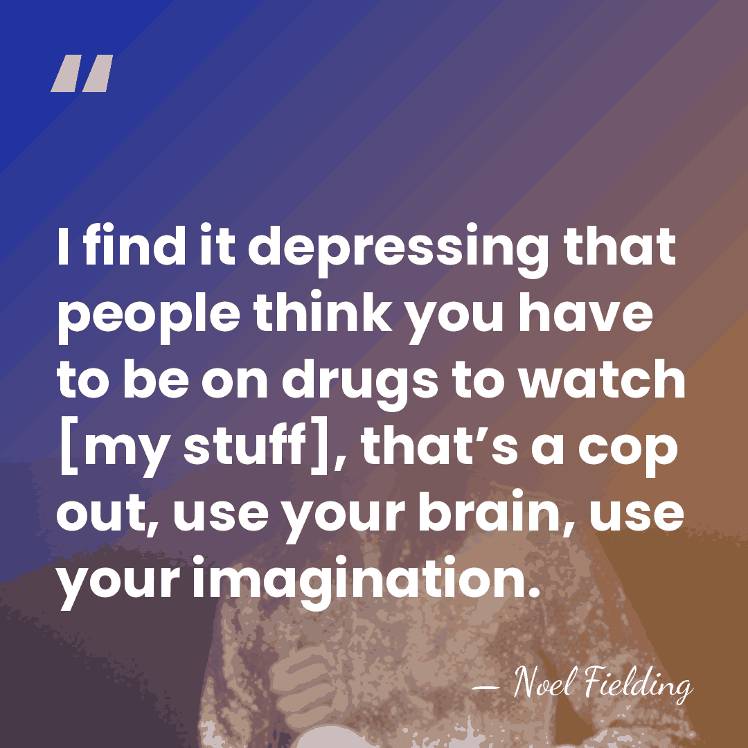 I find it depressing that people think you have to be on&hellip; - Noel Fielding