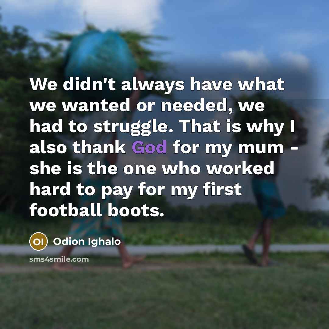 “We didn't always have what we wanted or needed, we…” quote by Odion Ighalo