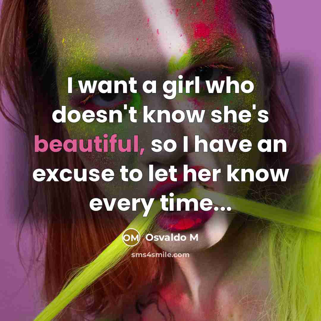 “I want a girl who doesn't know she's beautiful, so…” quote by Osvaldo M