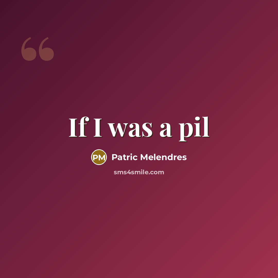 “If I was a pil” quote by Patric Melendres
