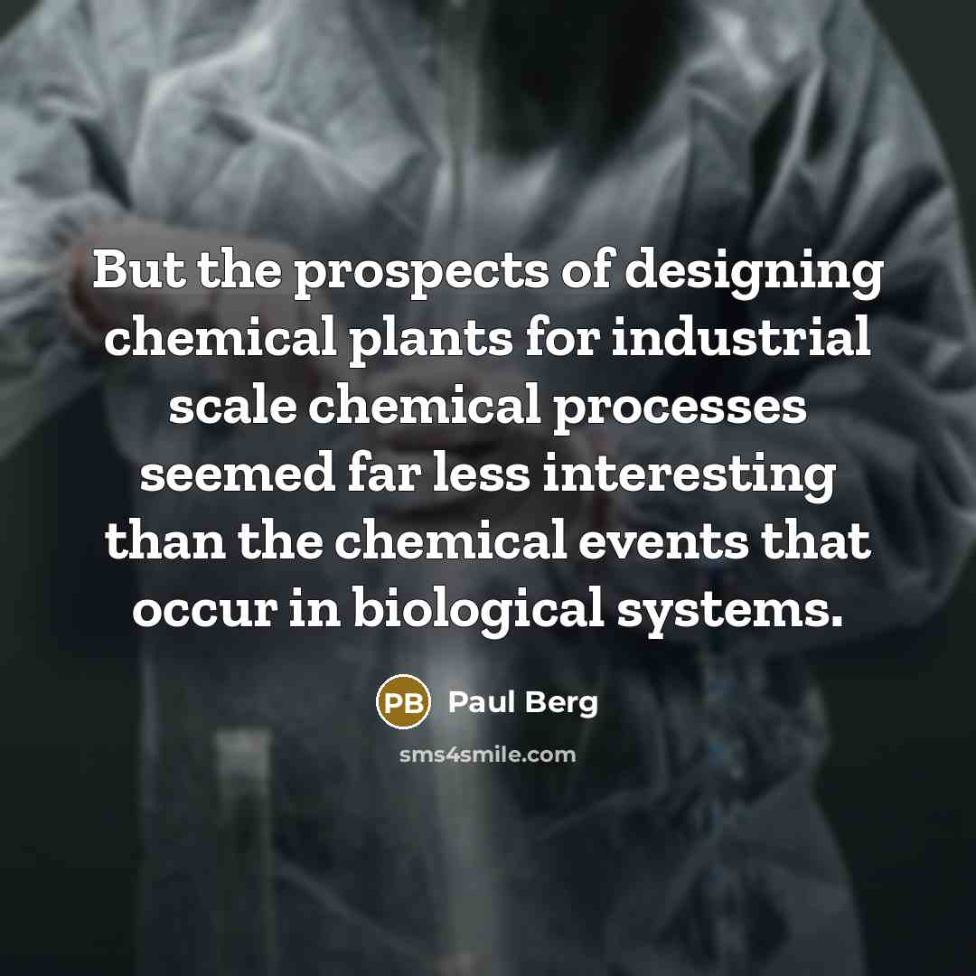 “But the prospects of designing chemical plants for industrial scale…” quote by Paul Berg