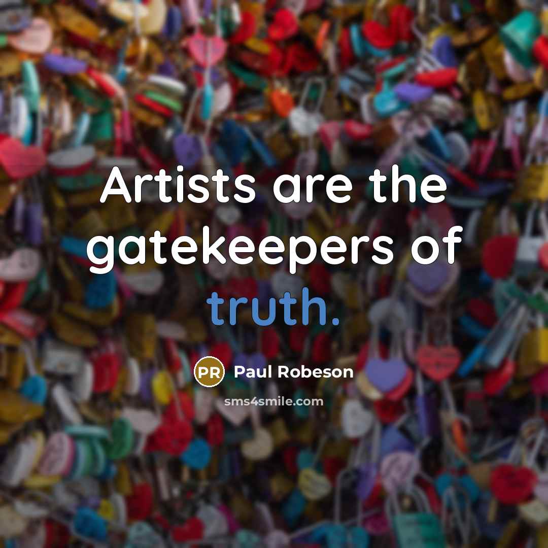 “Artists are the gatekeepers of truth.…” quote by Paul Robeson