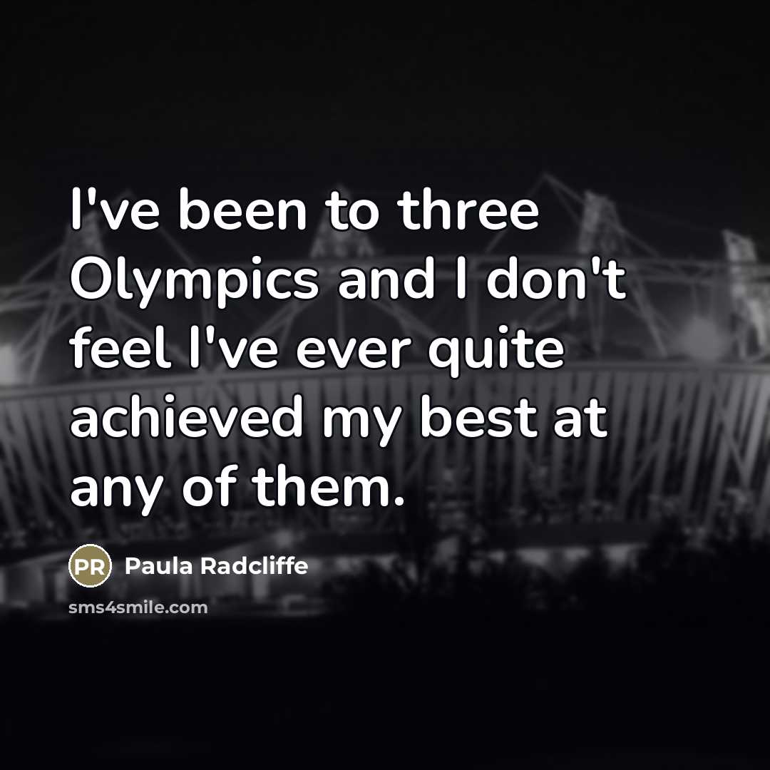 “I've been to three Olympics and I don't feel I've…” quote by Paula Radcliffe