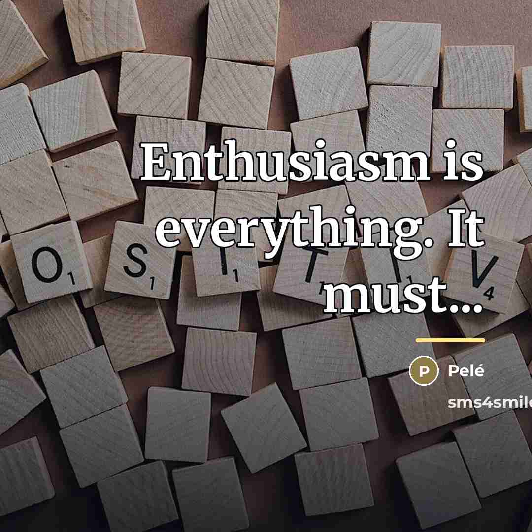 “Enthusiasm is everything. It must...…” quote by Pele