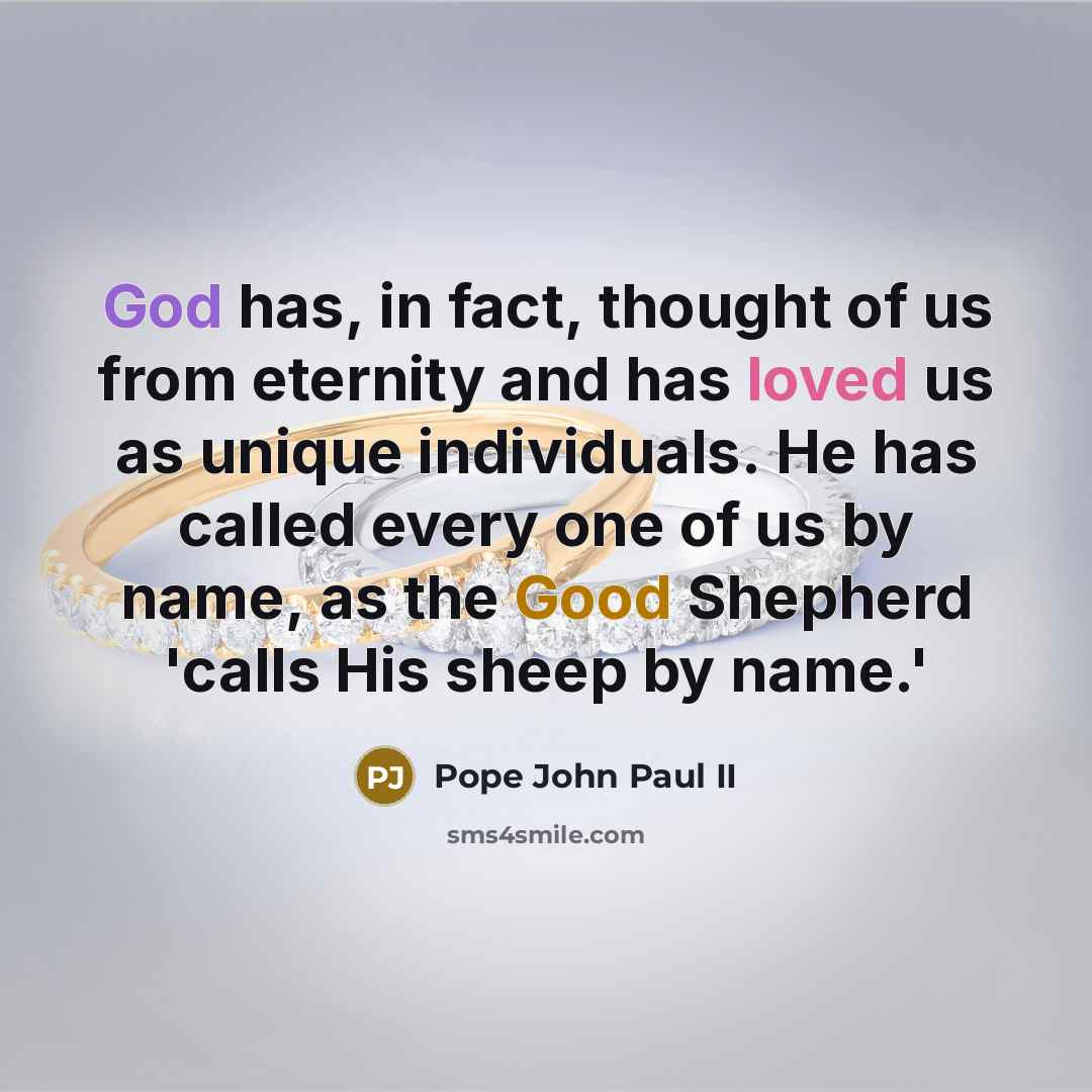 “God has, in fact, thought of us from eternity and…” quote by Pope John Paul II