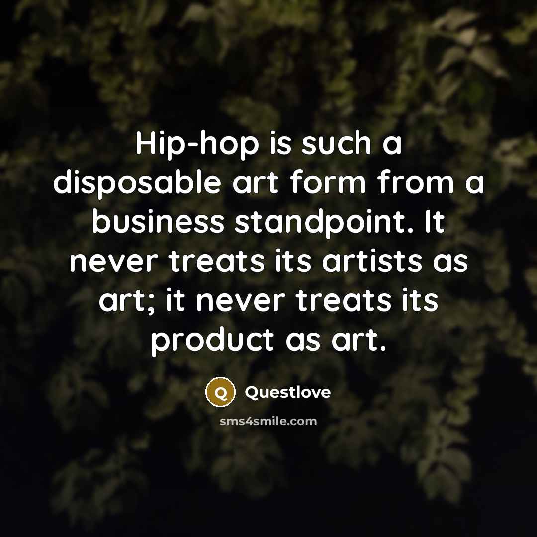 “Hip-hop is such a disposable art form from a business…” quote by Questlove