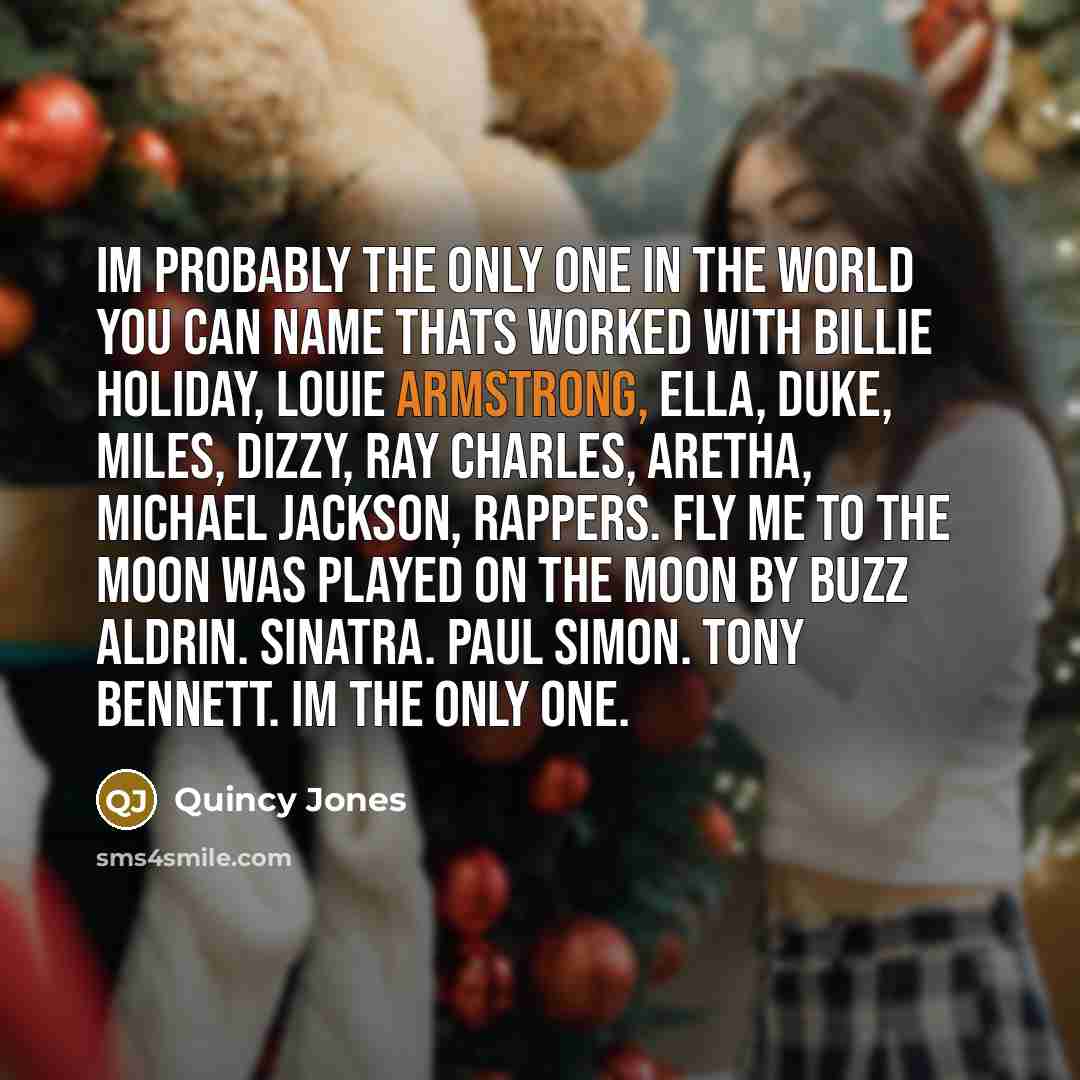 “Im probably the only one in the world you can…” quote by Quincy Jones