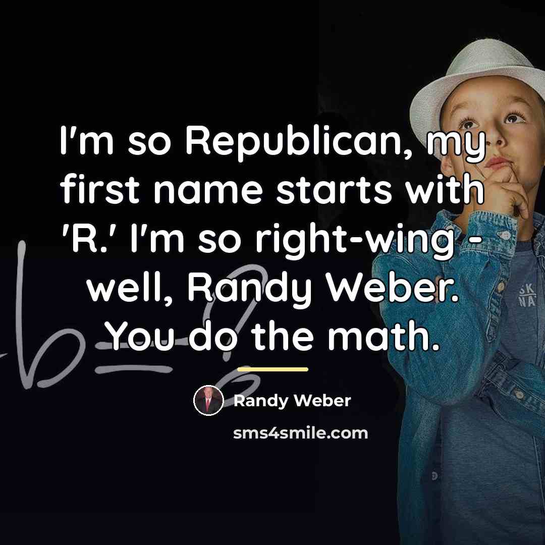 “I'm so Republican, my first name starts with 'R.' I'm…” quote by Randy Weber