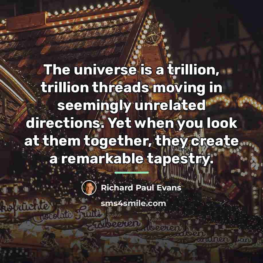 “The universe is a trillion, trillion threads moving in seemingly…” quote by Richard Paul Evans