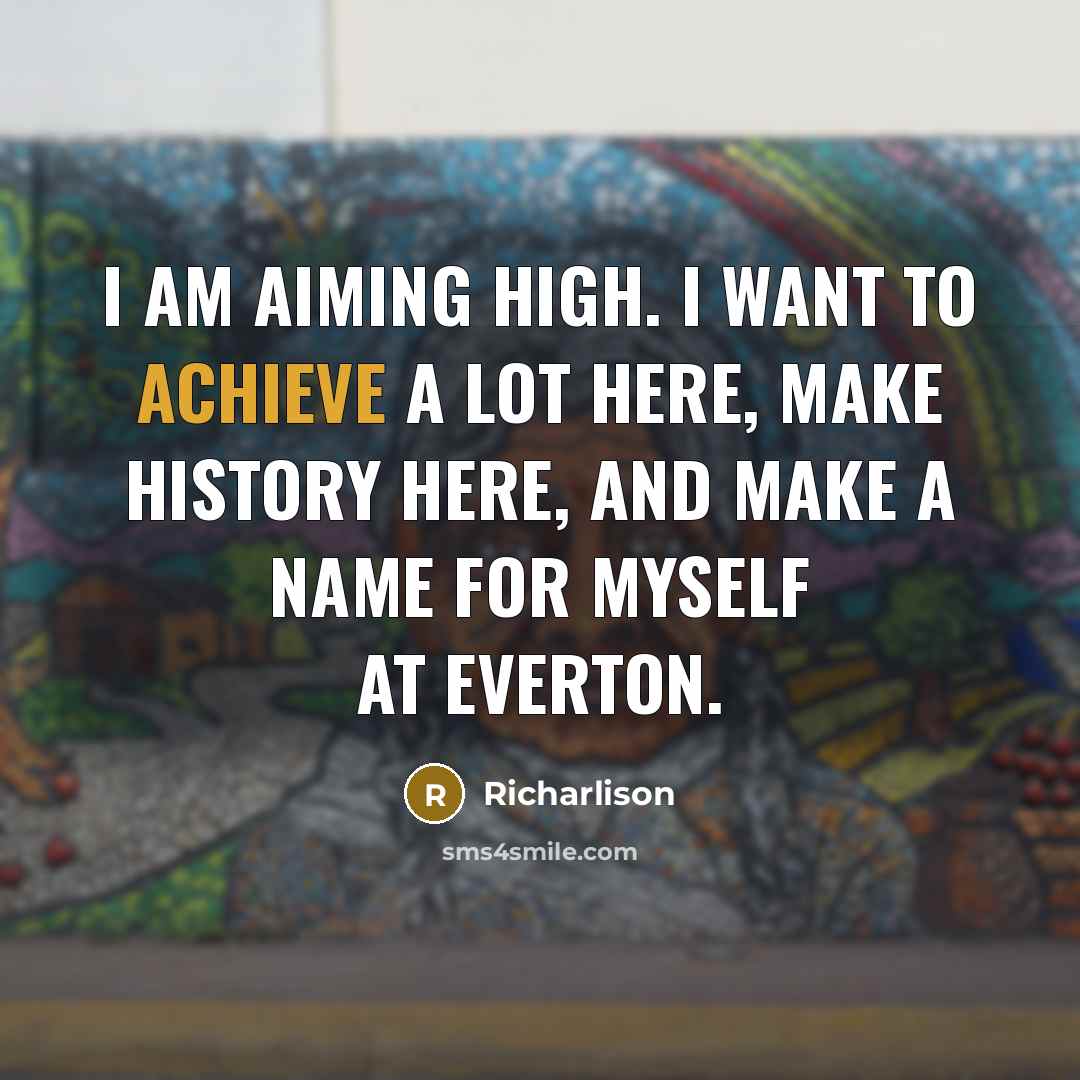 “I am aiming high. I want to achieve a lot…” quote by Richarlison
