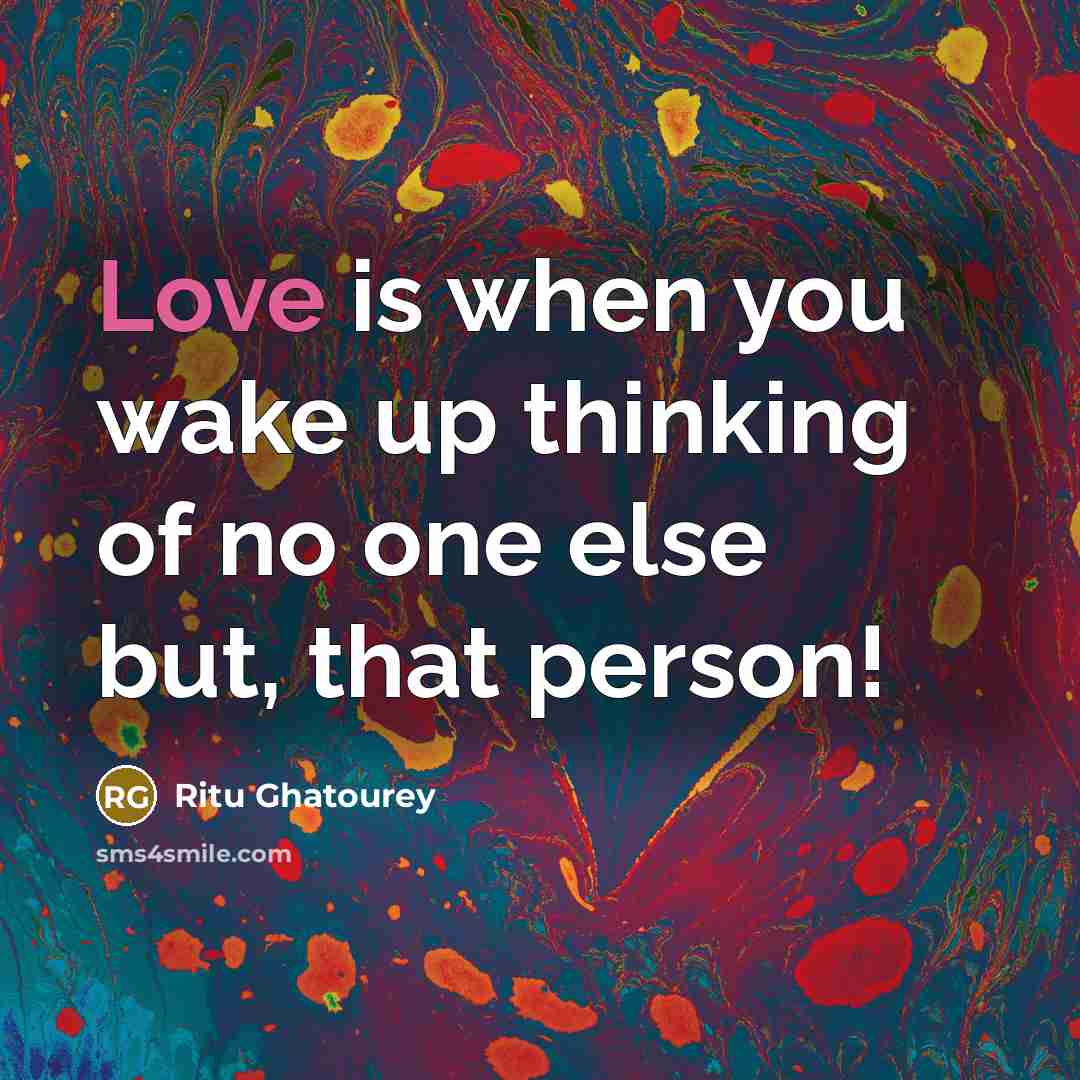 “Love is when you wake up thinking of no one…” quote by Ritu Ghatourey