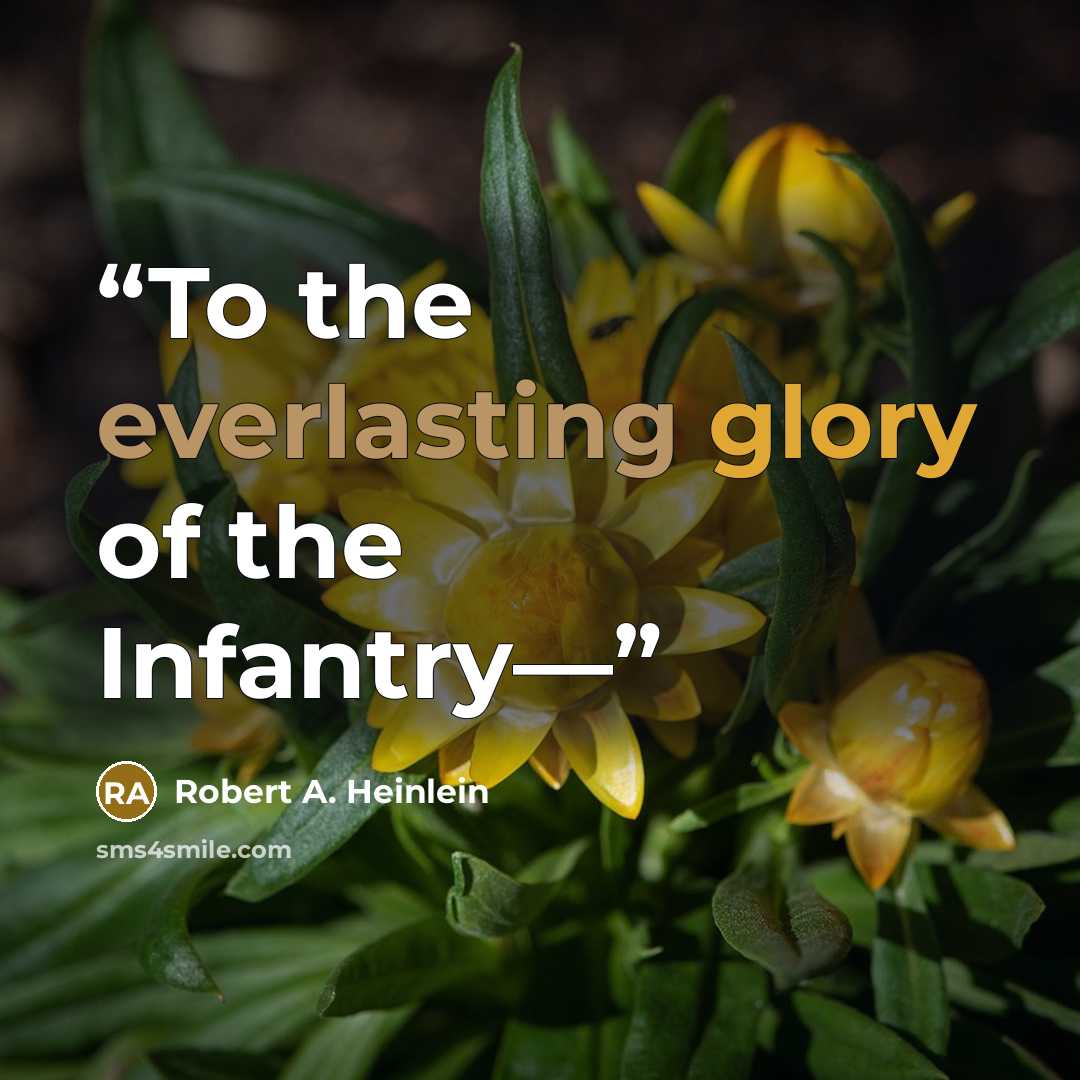 “To the everlasting glory of the Infantry—” quote by Robert A. Heinlein