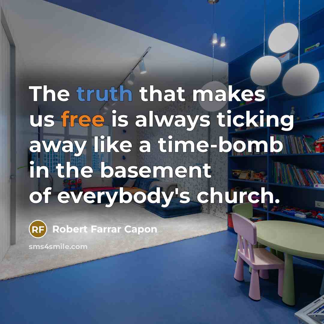 “The truth that makes us free is always ticking away…” quote by Robert Farrar Capon