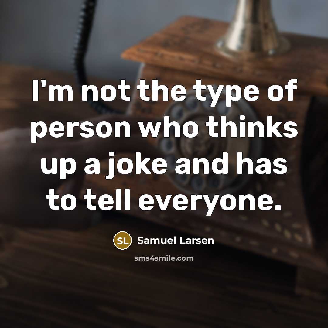 “I'm not the type of person who thinks up a…” quote by Samuel Larsen