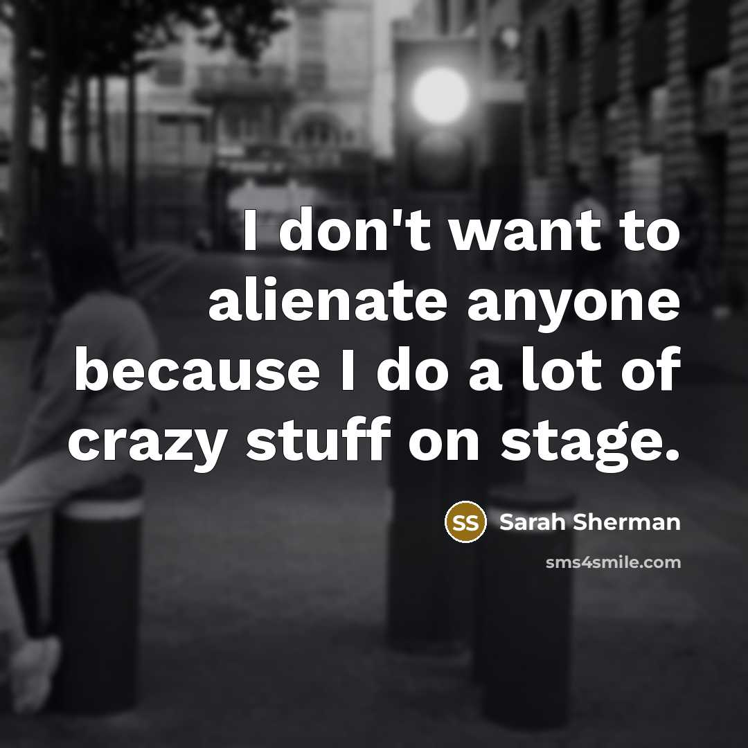 “I don't want to alienate anyone because I do a…” quote by Sarah Sherman
