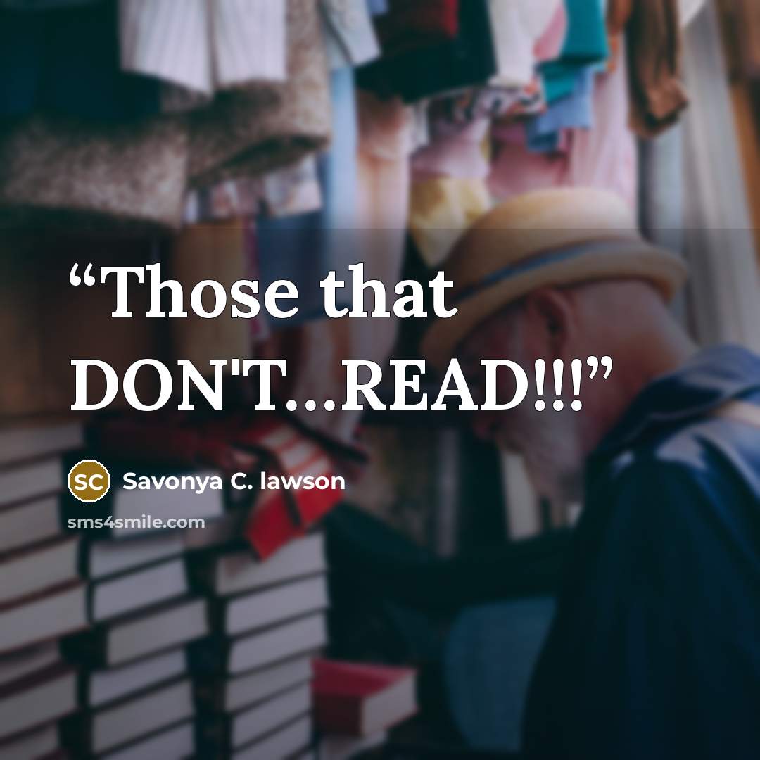“Those that DON'T…READ!!!” quote by Savonya C. lawson