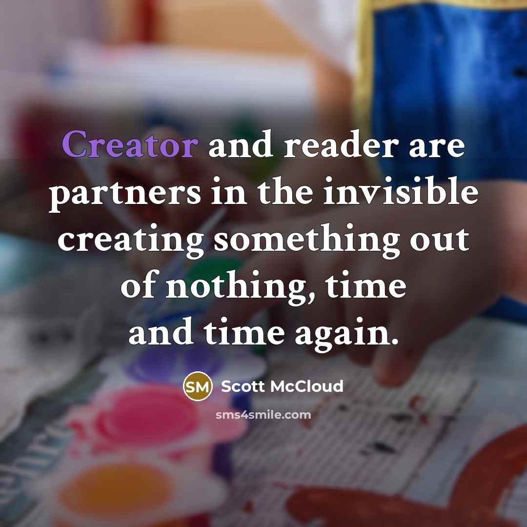 “Creator and reader are partners in the invisible creating something…” quote by Scott McCloud
