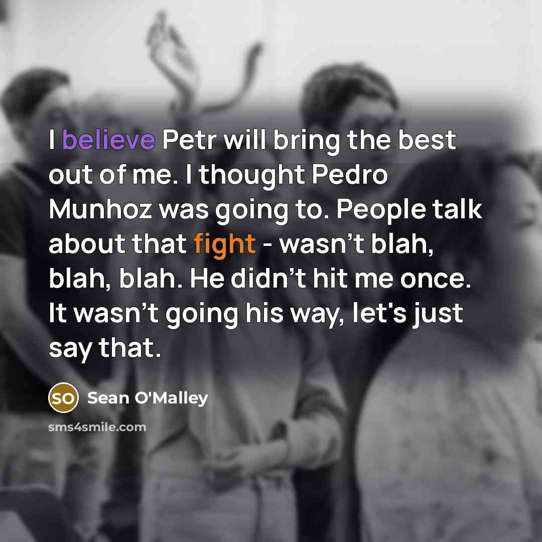 “I believe Petr will bring the best out of me.…” quote by Sean O'Malley