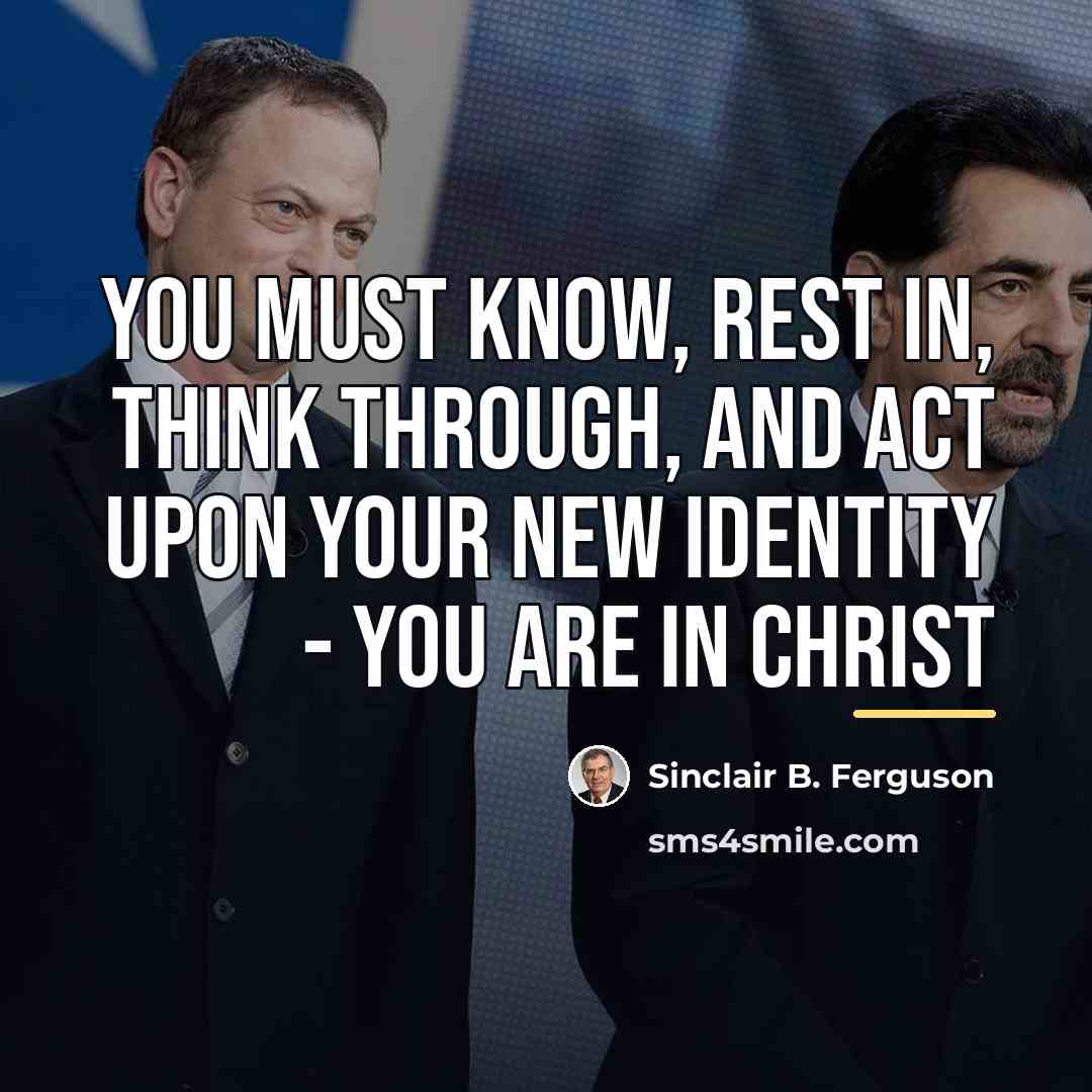“You must know, rest in, think through, and act upon…” quote by Sinclair B. Ferguson