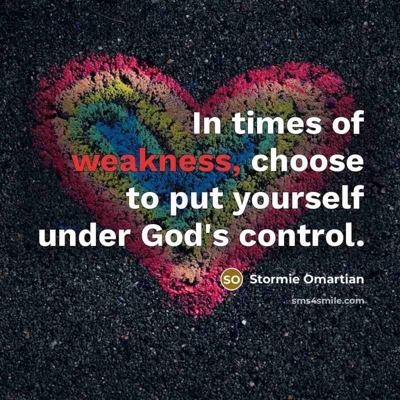 “In times of weakness, choose to put yourself under God's…” quote by Stormie Omartian
