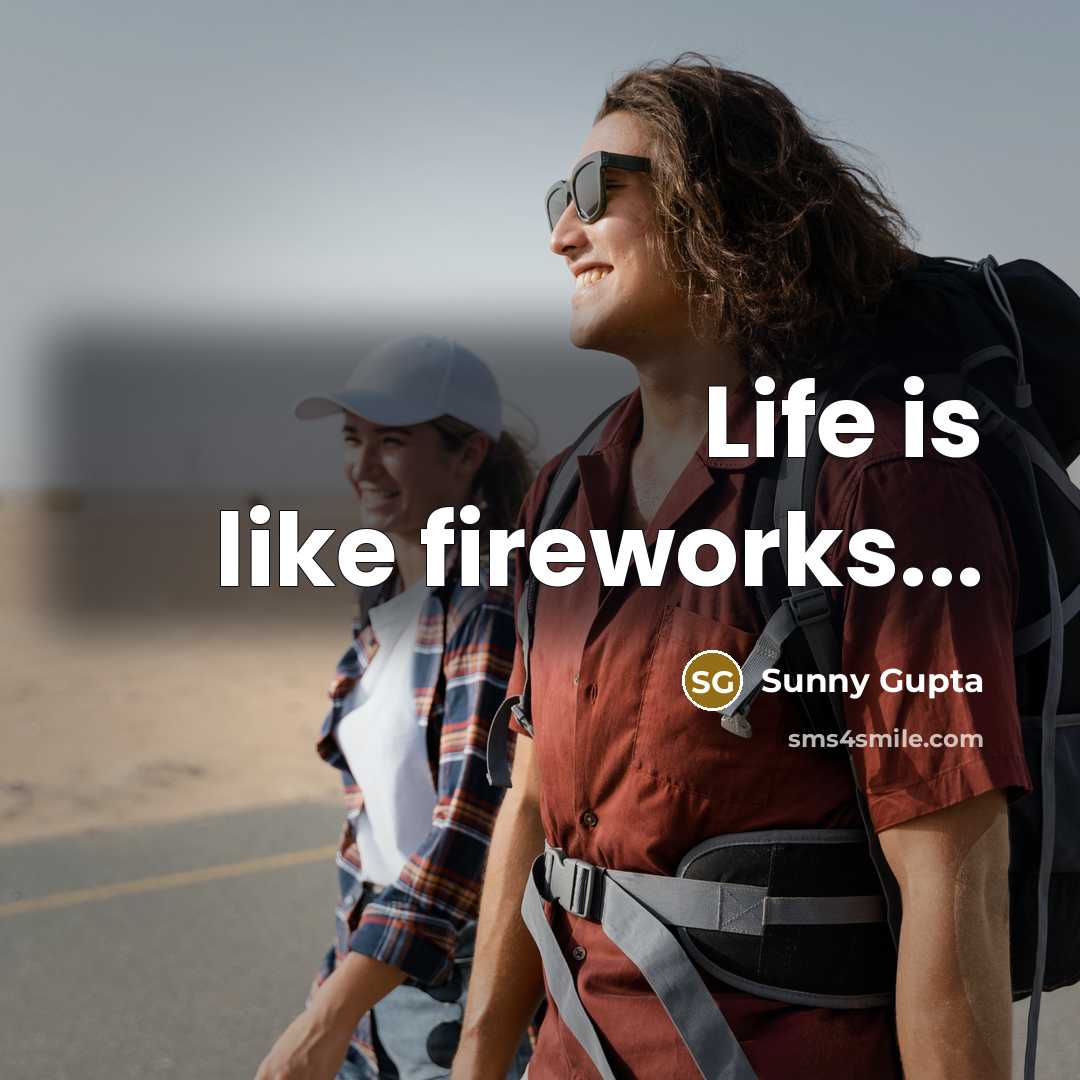 “Life is like fireworks...” quote by Sunny Gupta
