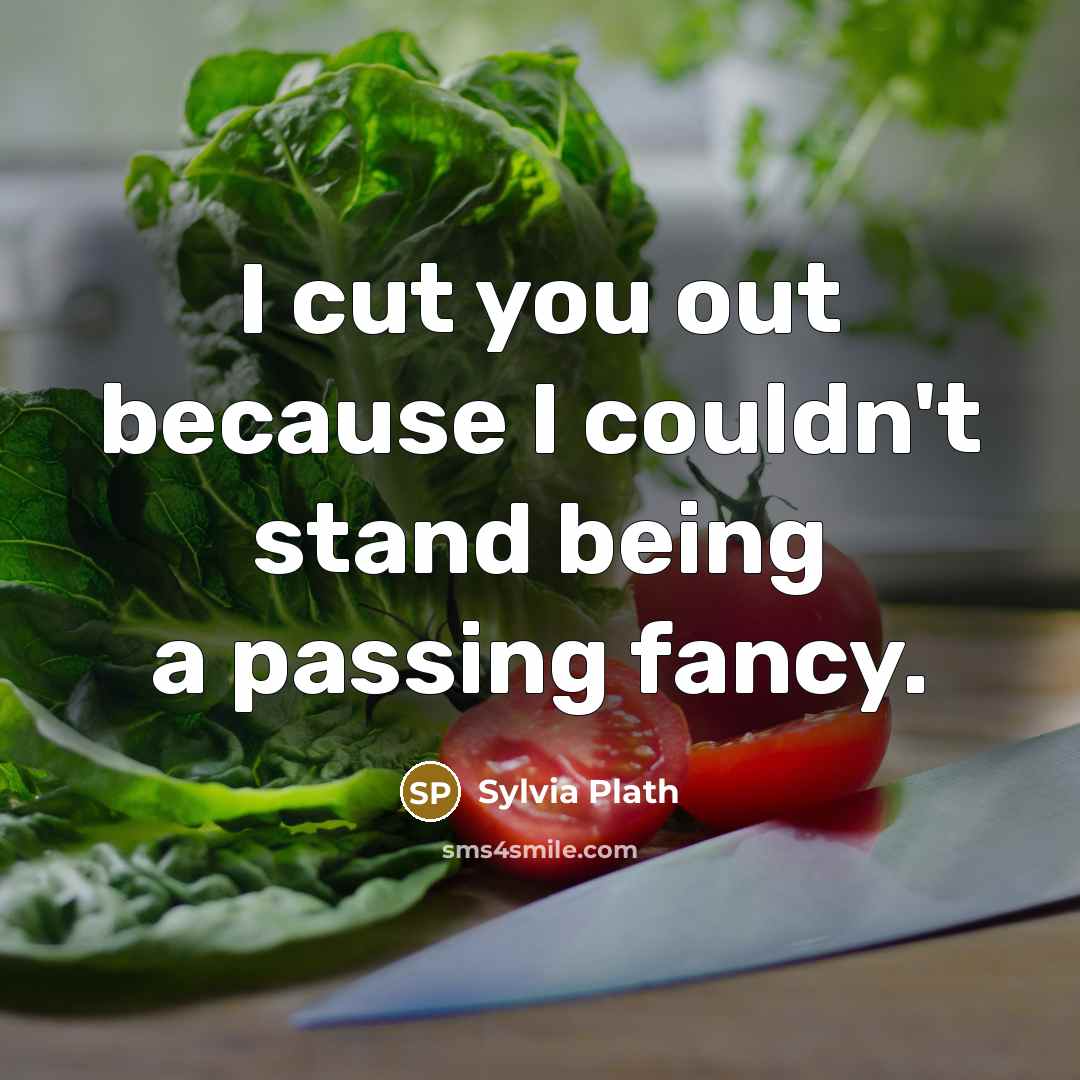 “I cut you out because I couldn't stand being a…” quote by Sylvia Plath