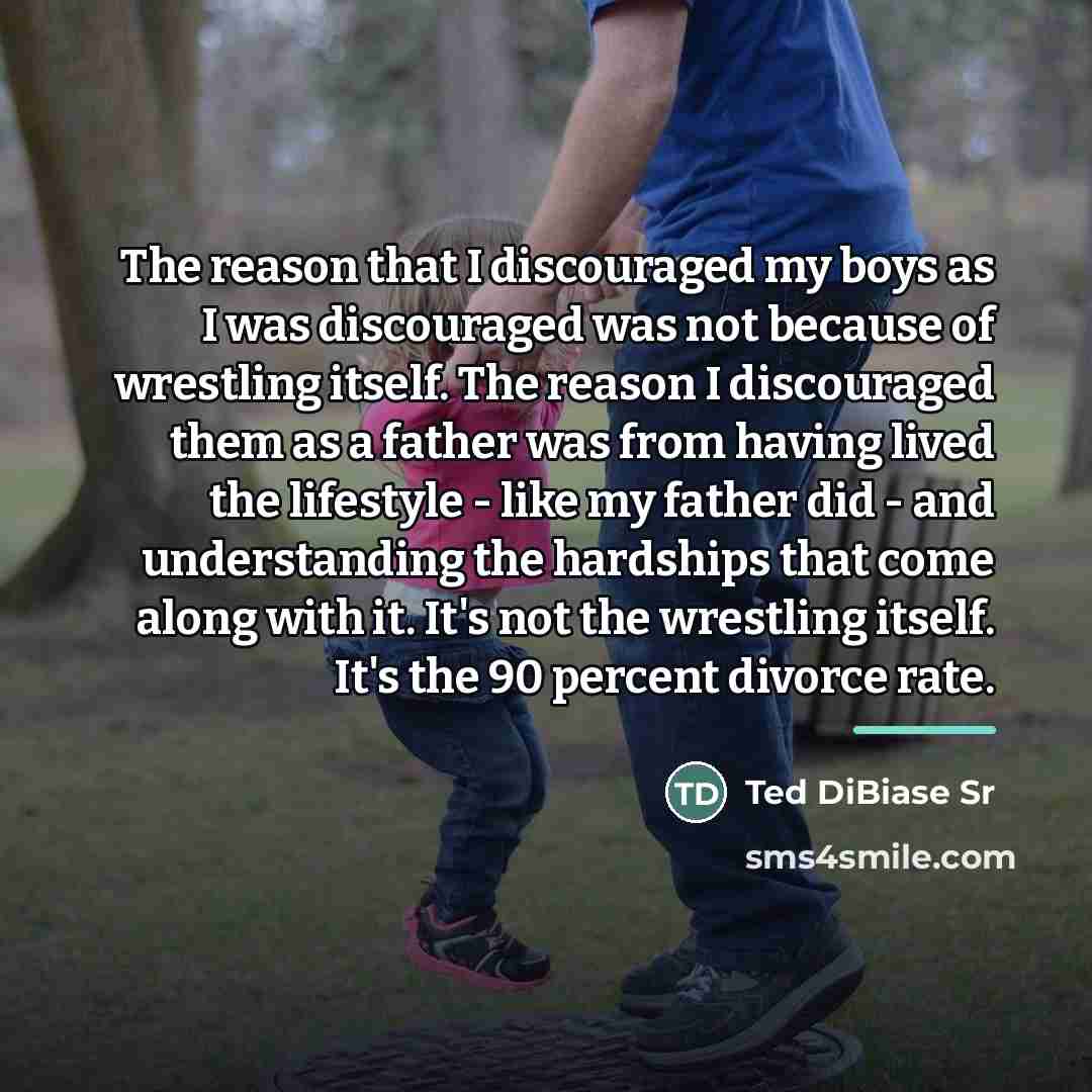 “The reason that I discouraged my boys as I was…” quote by Ted DiBiase Sr