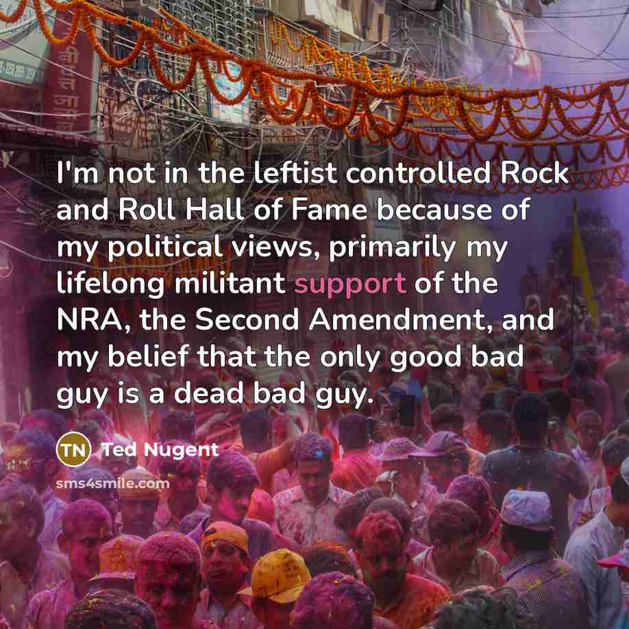 “I'm not in the leftist controlled Rock and Roll Hall…” quote by Ted Nugent