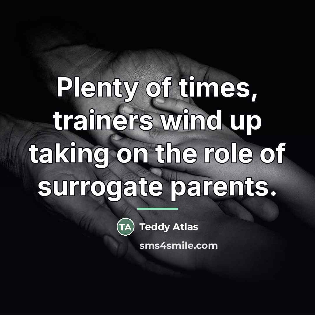 “Plenty of times, trainers wind up taking on the role…” quote by Teddy Atlas