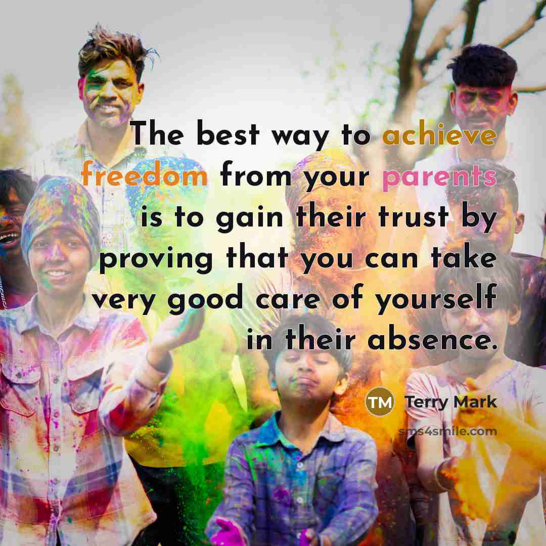 “The best way to achieve freedom from your parents is…” quote by Terry Mark