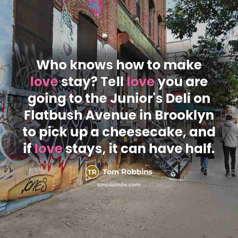 “Who knows how to make love stay? Tell love you…” quote by Tom Robbins