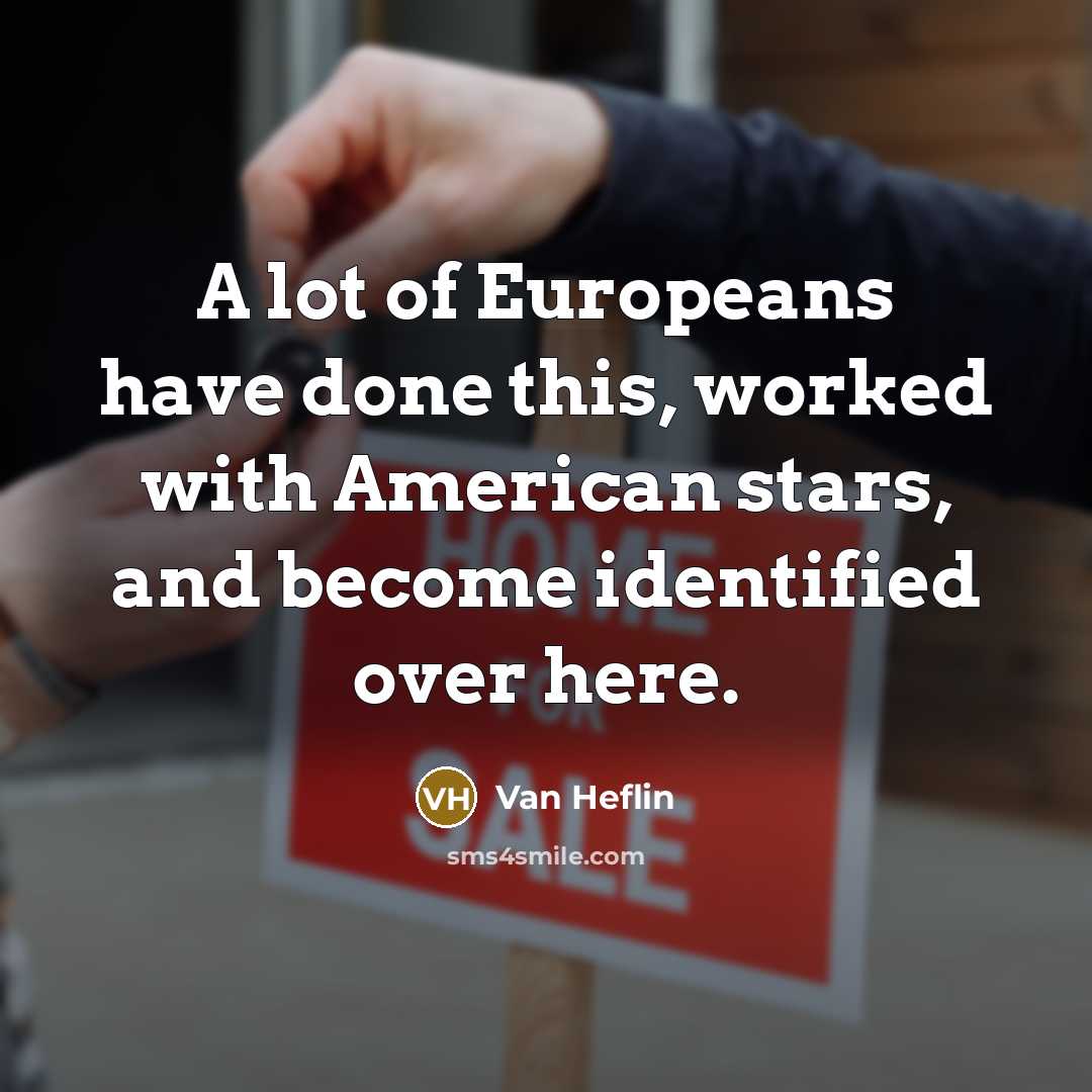 “A lot of Europeans have done this, worked with American…” quote by Van Heflin