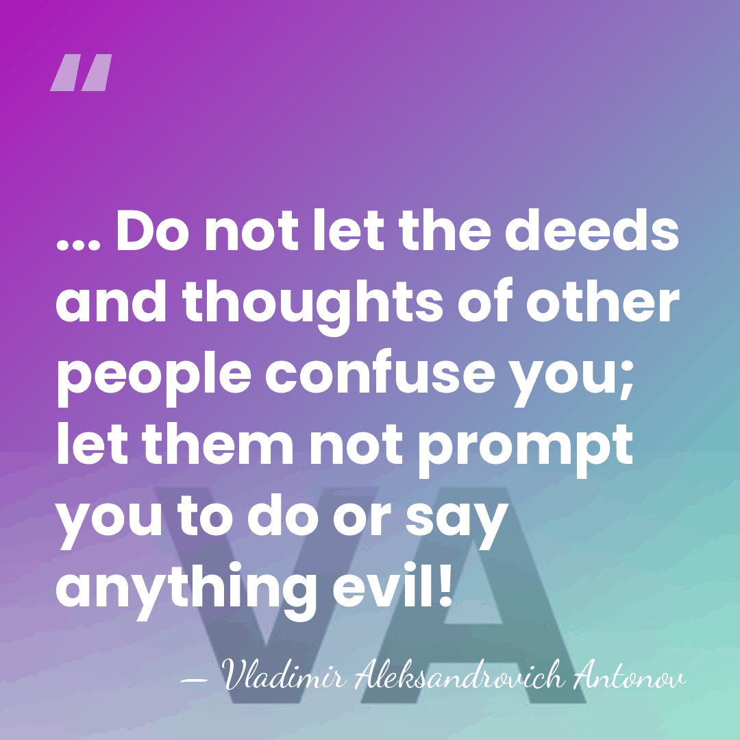 ... Do not let the deeds and thoughts of other people confuse&hellip; - Vladimir Aleksandrovich Antonov