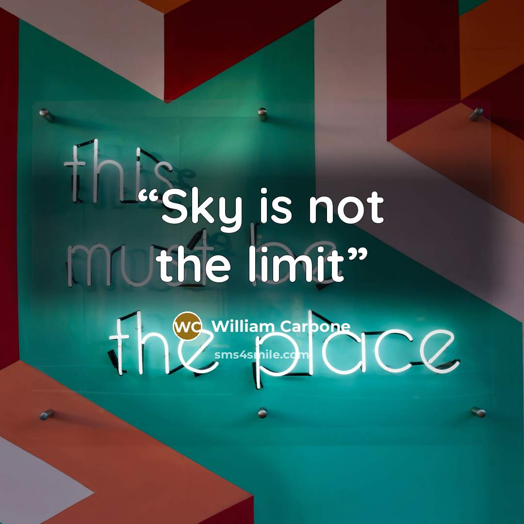 “Sky is not the limit” quote by William Carbone