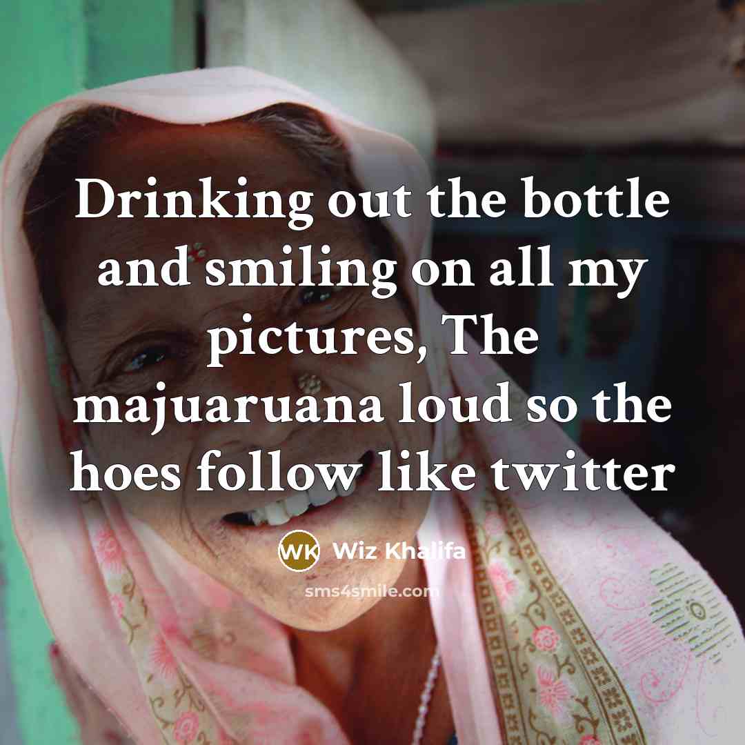 “Drinking out the bottle and smiling on all my pictures,…” quote by Wiz Khalifa
