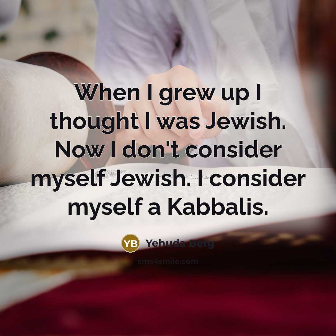 “When I grew up I thought I was Jewish. Now…” quote by Yehuda Berg