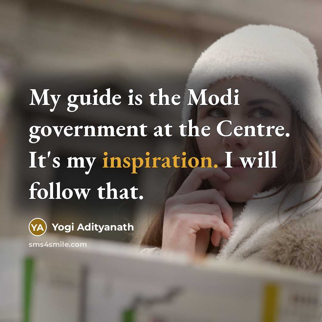“My guide is the Modi government at the Centre. It's…” quote by Yogi Adityanath