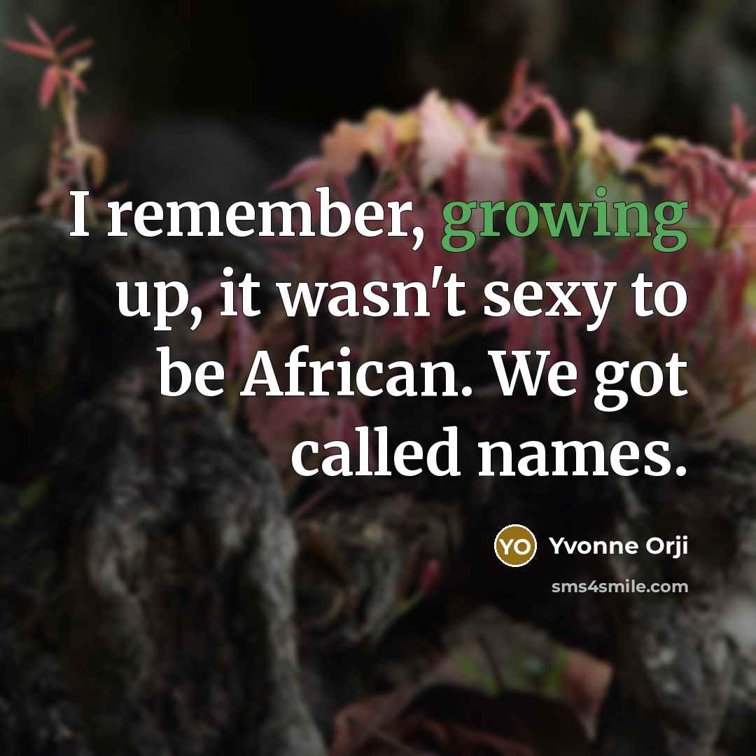 “I remember, growing up, it wasn't sexy to be African.…” quote by Yvonne Orji